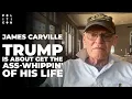 Lagu James Carville: Trump is About to Get the Ass-Whippin' of His Life