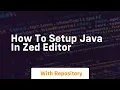 How to setup java in zed editor