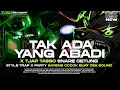 Lagu DJ TAK ADA YANG ABADI STYLE TRAP X PARTY X TJAP TASSO REMIXER XMAD REVOLUTION || VIRAL TIKTOK