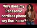 Why does my Panasonic cordless phone say line in use