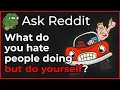 What Do You Hate People Doing But Do Yourself -