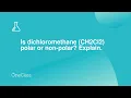 Is dichloromethane CH2Cl2 polar or non-polar Explain