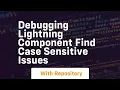 Debugging lightning component find case sensitive issues