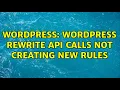 Wordpress Wordpress Rewrite API calls not creating new rules