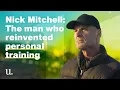 Nick Mitchell Meet the man who reinvented personal training