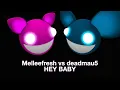 Melleefresh & deadmau5 - Hey Baby (Short version, no moaning)