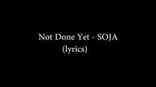 Download Not done yet- SOJA (VIDEO LYRICS) MP3