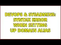 DevOps SysAdmins Syntax Error when setting up Domain Alias