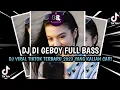 Download Lagu DJ DI GEBOY FULL BASS VIRAL TIKTOK TERBARU 2023 YANG KALIAN CARI
