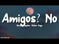 Oscar Maydon, Neton Vega - Amigos? No. (Lyrics/Letra)
