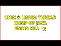 Unix Linux thread dump of Java using Kill - 3 2 Solutions
