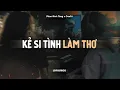 Lagu ♬ Kẻ Si Tình Làm Thơ - Phan Đinh Tùng x CaoTri | Lofi Lyrics