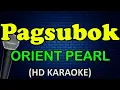 PAGSUBOK - Orient Pearl (HD Karaoke)