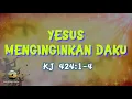 Lagu Yesus Menginginkan Daku - KJ#424:1-4