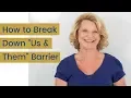 How to Break Down the Barriers Between Us Them