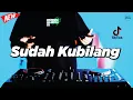 Lagu DJ SUDAH KUBILANG - REMIX NOSTALGIA VIRAL FULLBASS TERBARU 2024 DJ KEVIN