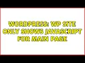 Wordpress WP Site Only Shows Javascript for Main Page 2 Solutions
