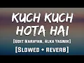 Kuch Kuch Hota Hai Full Song [Reverb] | Mood 90's