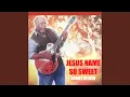 Lagu Jesus Name so Sweet