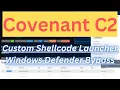 Covenant C2 - Bypass Windows Defender with Custom Shellcode Launcher
