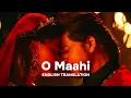 Download Lagu O Maahi - English Translation | Arijit Singh, Irshad Kamil, Pritam, Shahrukh Khan | Dunki