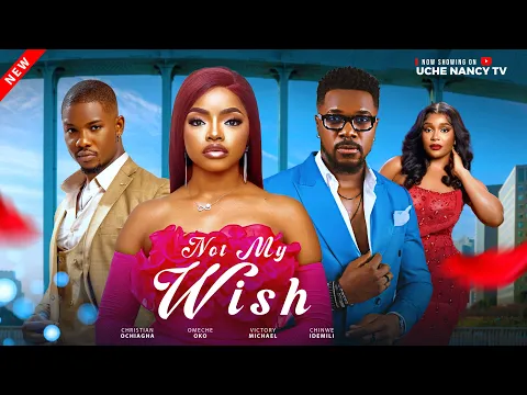 Video Thumbnail: NOT MY WISH - Omeche Oko, Christian Ochiagha, Victory Michael Latest 2025 Nollywood Full Movie