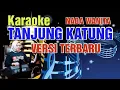 TANJUNG KATUNG - KARAOKE NADA WANITA - VERSI TERBARU - ALAH EMAK KAWINKAN AKU