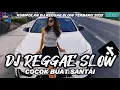Download Lagu KUMPULAN DJ REGGAE SANTAI FULL BASS 🔥 DJ CAMPURAN REGGAE SLOW TERBARU VIRAL TIK TOK🎵
