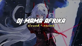 Download Dj Mama Afrika Slowed + reverb MP3