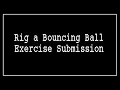 Rig a Bouncing Ball Exercise Submission