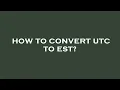 How to convert utc to est