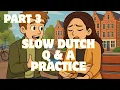 300 Slow Dutch Questions \u0026 Answers 🇳🇱 | Phone, Health \u0026 Everyday Situations (NL–EN)  PART 3