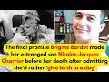 The final promise Brigitte Bardot made her estranged son Nicolas-Jacques Charrier before her death