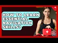 How To Learn Essential Navigation Skills - Your Emergency Planner