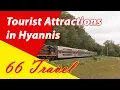 List 8 Tourist Attraction in Hyannis Massachusetts Travel to United States