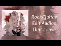 ✧ Rock/Guitar Edit Audios That I Love ✧