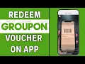 How To Redeem Groupon Voucher On App LATEST GUIDE