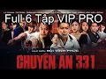 Download Lagu CHUYÊN ÁN 331-FULL 6 TẬP-BẢNG NÂNG CẤP 4K-BÙI VĨNH PHÚC-LA THÀNH-BA BÁO-HẢI SÓI-LỤC Ý VY-TRẦN VINH
