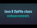 Java 8 ZipFile class enhancements