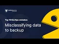Mistake 2 Misclassifying data to backup