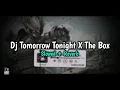 Download Lagu DJ TOMORROW TONIGHT X THE BOX - Slowed + Reverb🎧