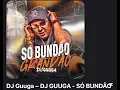 DJ Guuga – DJ GUUGA - SÓ BUNDÃO GRANDÃO ((DGUUGA))