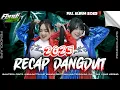 Lagu DJ RECAP DANGDUT FULL ALBUM 2025 FYP TIKTOK FULL STYLE FENDICLAPS SPESIAL TAHUN BARU