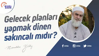Gelecek planları yapmak dinen sakıncalı mıdır?