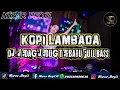 Download Lagu DJ KOPI LAMBADA - JEDAG JEDUG TERBARU FULL BASS