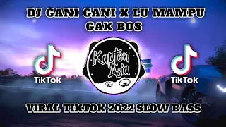 Download DJ GANI GANI X LU MAMPU GAK BOS VIRAL TIK TOK 2022 JEDAG JEDUG SLOW BASS MP3