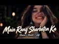 Main Rang Sharbaton Ka - Official Music Video - Slowed + Reverb + Lofi - Artistvan - Arjit Singh 
