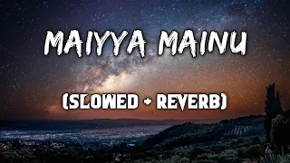 Maiyya Mainu (Slowed+Reverb) | Jersey | Chilout | Perfect Slowed | Lofi