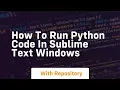 how to run python code in sublime text windows