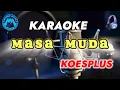 Lagu MASA MUDA // KARAOKE #KOESPLUS
